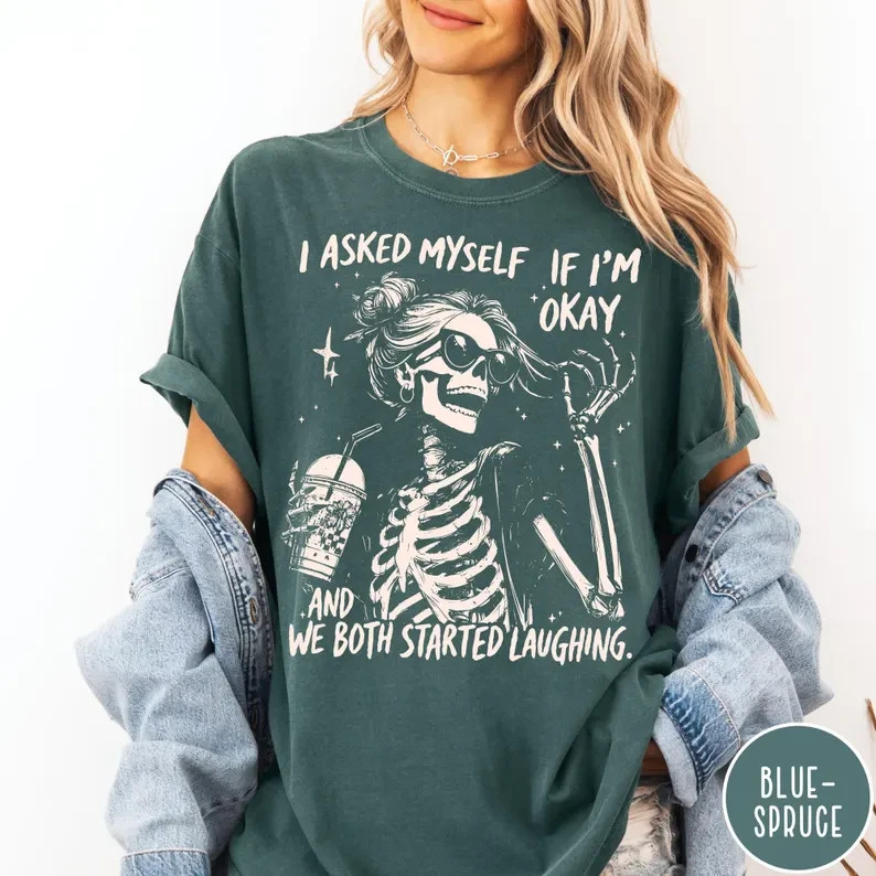 Sarcastic Skeleton Shirt I Asked Myself If I’m Okay Funny Graphic Tee