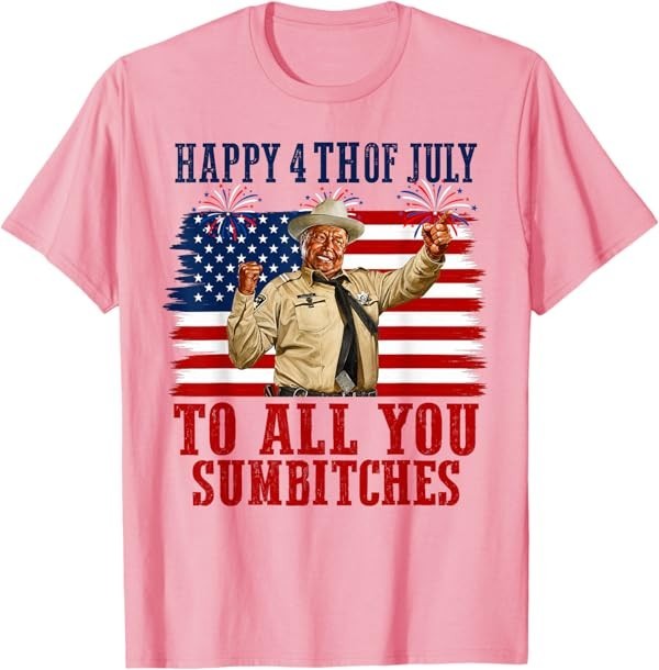 Happy 4th of July to All You Sumbitches T-Shirt