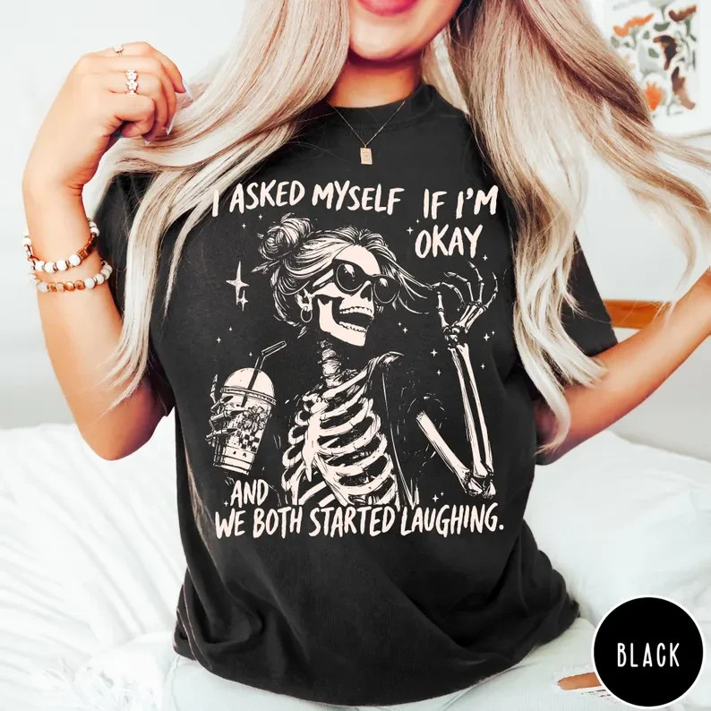 Sarcastic Skeleton Shirt I Asked Myself If I’m Okay Funny Graphic Tee