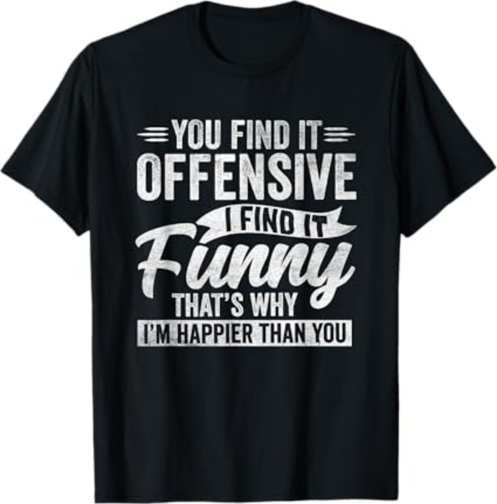 Funny Adult Humor Sarcastic Offensive Happy Feeling Quote T-Shirt