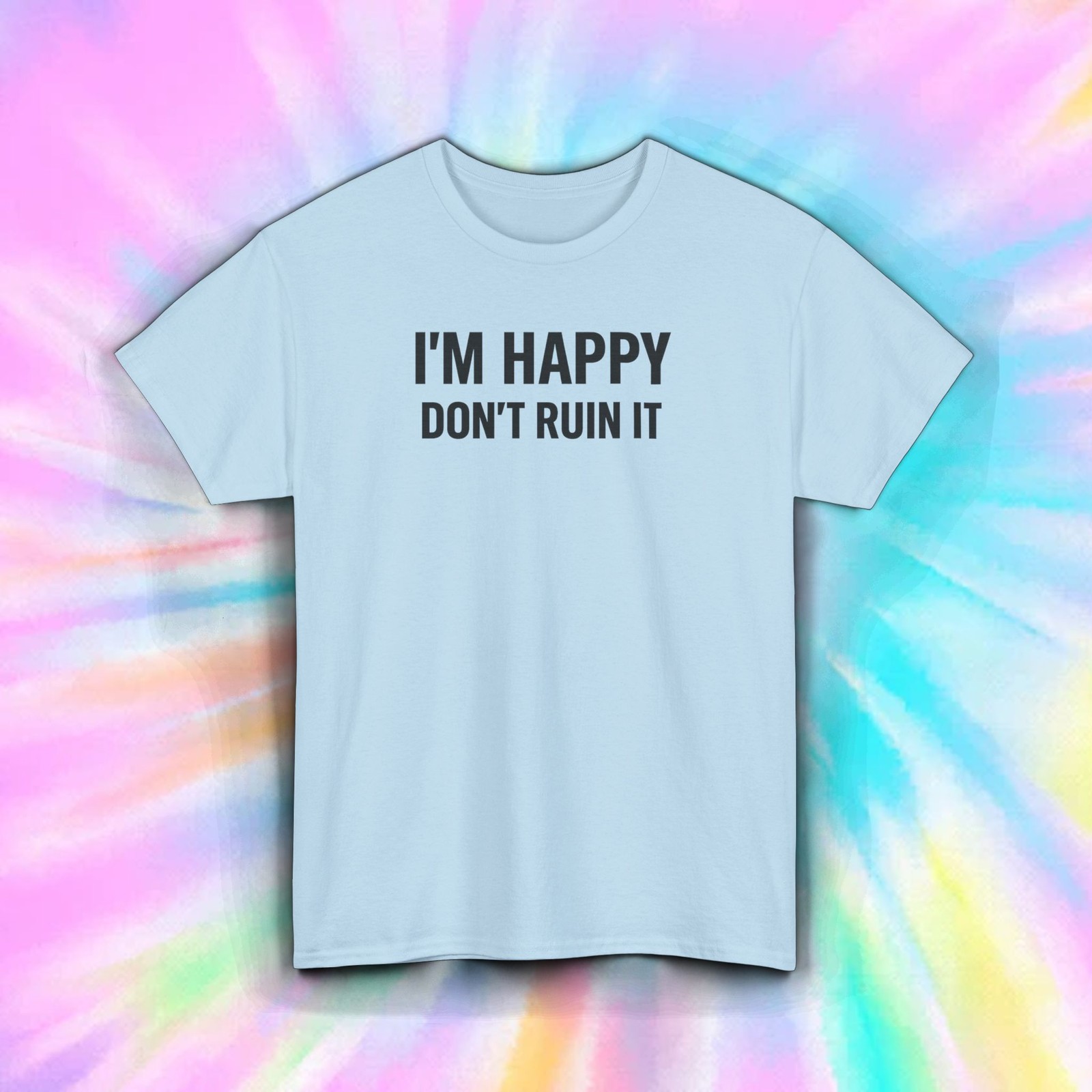 Im Happy Dont Ruin It Shirt Funny Sarcastic Introvert Attitude Graphic Tee S-5XL