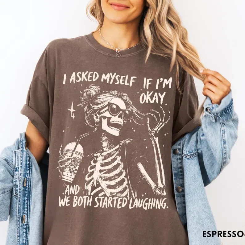 Sarcastic Skeleton Shirt I Asked Myself If I’m Okay Funny Graphic Tee