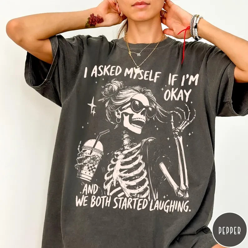 Sarcastic Skeleton Shirt I Asked Myself If I’m Okay Funny Graphic Tee